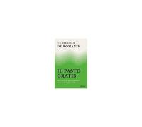 Il Pasto Gratis. Dieci Anni Di Spesa Pubblica Senza Costi (Apparenti)