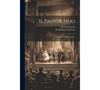 Il Pastor Fido: Tragi-Comedia Pastorale,