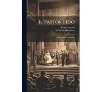 Il Pastor Fido: Tragi-Comedia Pastorale,