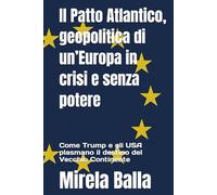 Il Patto Atlantico, geopolitica di un’Europa in crisi e senza potere: Come Trump e gli USA plasmano il destino del Vecchio Continente