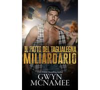 Il Patto del Taglialegna Miliardario - Gwyn McNamee - Gwyn McNamee - ebook (ePub) - Livre