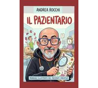 Il Pazientario: Manuale Illustrato del Paziente Creativo
