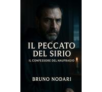IL PECCATO DEL SIRIO - La verità nascosta dietro il più oscuro naufragio del Novecento: Un thriller storico sul naufragio dimenticato che ha sconvolto il Mediterraneo