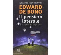 Il pensiero laterale. Come produrre idee sempre nuove