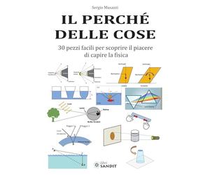 Il perché delle cose. 30 pezzi facili per scoprire il piacere di capire la fisica