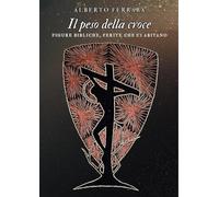 Il peso della croce: Figure bibliche, ferite che ci abitano