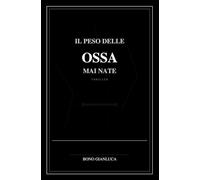 IL PESO DELLE OSSA MAI NATE