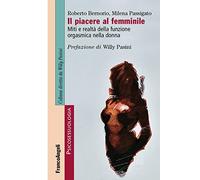 Il piacere al femminile. Miti e realtà della funzione orgasmica nella donna