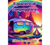 Il Piacere Di Campeggiare Libro Da Colorare Per Gli Amanti Della Natura Disegni Creativi E Rilassanti