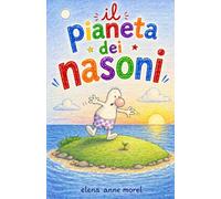 Il pianeta dei Nasoni: Fiaba illustrata per bambini sulle emozioni e l'amicizia - alla ricerca del proprio posto nel mondo.