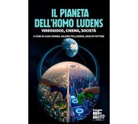 Il pianeta dell'Homo Ludens: Videogioco, cinema, società