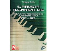 Il Pianista Accompagnatore: Manuale per l'accompagnamento al pianoforte in stile Pop/Jazz