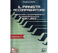Il Pianista Accompagnatore. Volume 2. Manuale per l'accompagnamento al pianoforte in stile Pop/Jazz