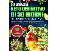 IL PIANO ALIMENTARE KETO DEFINITIVO DI 30 GIORNI PER UNA RAPIDA PERDITA DI PESO: Ricette a basso contenuto di carboidrati, rapide e facili, per ... chetosi - Con liste della spesa settimanali