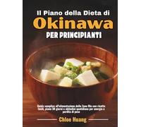 Il Piano della Dieta di Okinawa per Principianti: Guida semplice all'alimentazione delle Zone Blu con ricette facili, piano 30 giorni e abitudini quotidiane per energia e perdita di peso