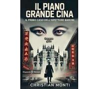Il Piano Grande Cina. Il Primo Caso Dell'ispettore Baroni