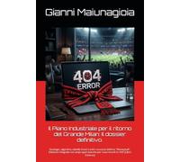 Il Piano Industriale per il ritorno del Grande Milan: Il dossier definitivo.: Strategie, algoritmi, tabelle Excel e tutti i successi dell'era ... per i tuoi ricordi in VHS (Libro Scherzo)