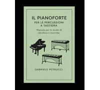 Il Pianoforte per le Percussioni a Tastiera - Manuale per lo studio di vibrafono e marimba