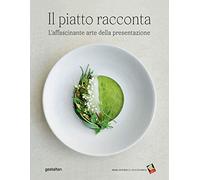 Il piatto racconta. L'affascinante arte della presentazione. Ediz. a colori