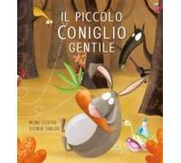 Il Piccolo Coniglio Gentile. Le Avventure Del Piccolo Coniglio
