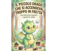 Il piccolo drago che si accendeva troppo in fretta: Deve contenere parole chiave come "rabbia", "emozioni", "bambini", "respirazione". Una storia ... rabbia e le emozioni forti grazie a una tecni