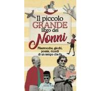 Il Piccolo Grande Libro Dei Nonni. Filastrocche, Giochi, Poesie, Ricordi Di Un Tempo Che Fu