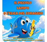 Il piccolo Lampo e l'elica del coraggio: Libro da Colorare per Bambini: Una Storia Illustrata sulla Fiducia in Se Stessi e il Coraggio