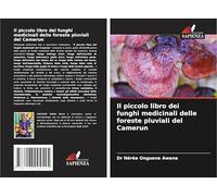 Il piccolo libro dei funghi medicinali delle foreste pluviali del Camerun
