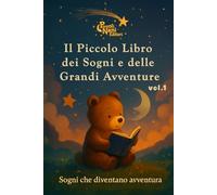 Il Piccolo Libro dei Sogni e delle Grandi Avventure - VOL.1: Letture dolci prima del sonno