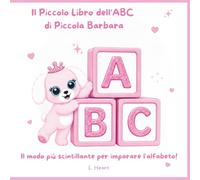 Il Piccolo Libro dell'ABC di Piccola Barbara: Il modo più scintillante per imparare l'alfabeto!