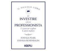 Il Piccolo Libro Per Investire Come Un Professionista. I 5 Passi Per Scegliere Le Azioni Migliori