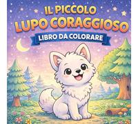 Il Piccolo Lupo Coraggioso: Libro da Colorare, bambini 3-6 anni