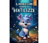 Il piccolo lupo scopre la gentilezza: Ediz. a colori