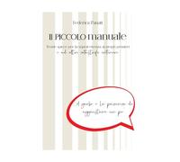 il PICCOLO manuale: Teorie spicce per la sopravvivenza ai propri pensieri e ad altre catastrofi interiori