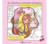 Il piccolo mondo di Emma: Una giornata in campagna: Libro da colorare con illustrazioni fatte a mano per adulti e bambini