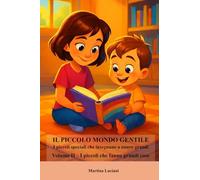 Il piccolo mondo gentile - I piccoli speciali che insegnano ad essere grandi: Volume II - I piccoli che fanno grandi cose