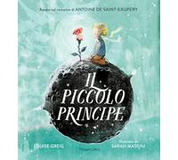 Il Piccolo Principe da Antoine de Saint-Exupéry. Ediz. illustrata