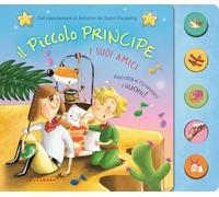 Il piccolo principe. I suoi amici. Ediz. a colori