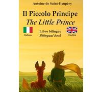 Il Piccolo Principe - The Little Prince: Testo bilingue con frasi parallele - Bilingual parallel text: Italiano - Inglese / Italian - English