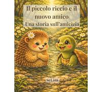 Il piccolo riccio e il nuovo amico: Una storia sull’amicizia