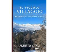 IL PICCOLO VILLAGGIO: Ad ognuno la propria realtà