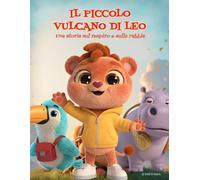 Il Piccolo Vulcano di Leo: Storia illustrata sulla rabbia e il respiro · educazione emotiva bambini · Lettura con i genitori 3+ · Lettura autonoma 6+