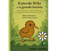 Il piccolo Wiki e la grande foresta: Un libro illustrato per bambini sull’importanza del coraggio, della fiducia e del crescere, per età 3-7