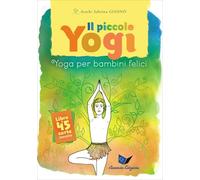 Il piccolo yogi. Yoga per bambini felici. Con 45 carte