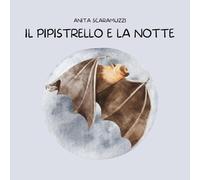 Il pipistrello e la notte. Ediz. a colori