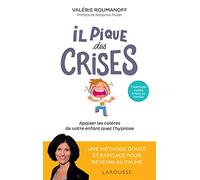 Il pique des crises: Apaiser les colères de votre enfant avec l'hypnose