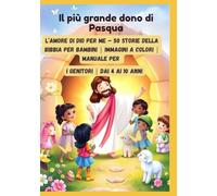 Il più grande dono di Pasqua: L’amore di Dio per me - 50 storie della Bibbia per bambini | Immagini a colori | Manuale per i genitori | Dai 4 ai 10 anni