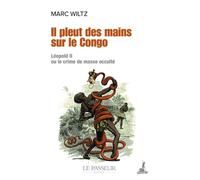 Il pleut des mains sur le Congo - Léopold II ou le crime de masse occulté