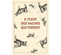 Il pleut des vaches qui pissent: 300 accidents d'expressions : une seule victime, la langue française...