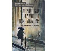 Il pleut sur la ville et je me souviens Réflexions sur la mémoire - Sylvie Lopez-Jacob - L'harmattan - broché - Essai